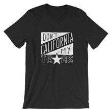 Load image into Gallery viewer, Don't California My Texas T-Shirt