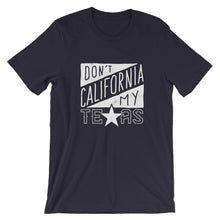 Load image into Gallery viewer, Don't California My Texas T-Shirt