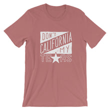 Load image into Gallery viewer, Don't California My Texas T-Shirt