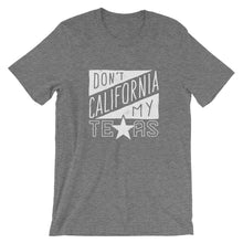 Load image into Gallery viewer, Don't California My Texas T-Shirt