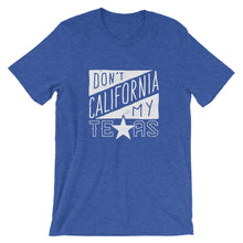 Load image into Gallery viewer, Don't California My Texas T-Shirt