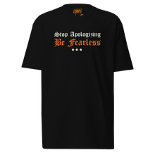 Load image into Gallery viewer, Stop Apologizing Be Fearless T-shirt