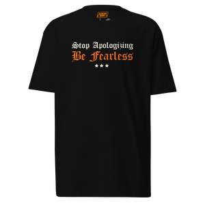 Stop Apologizing Be Fearless T-shirt