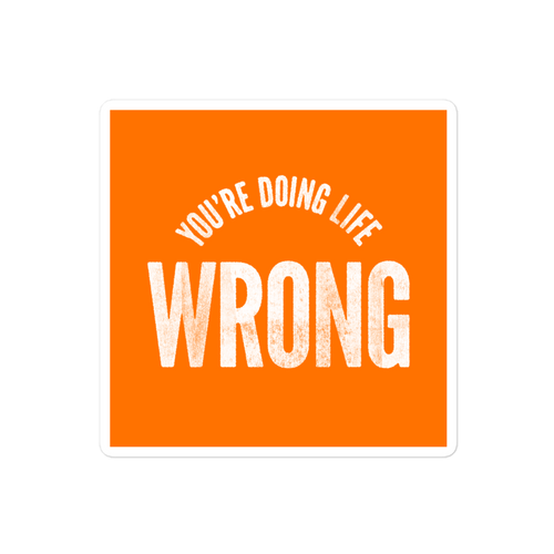 You're Doing Life Wrong Sticker