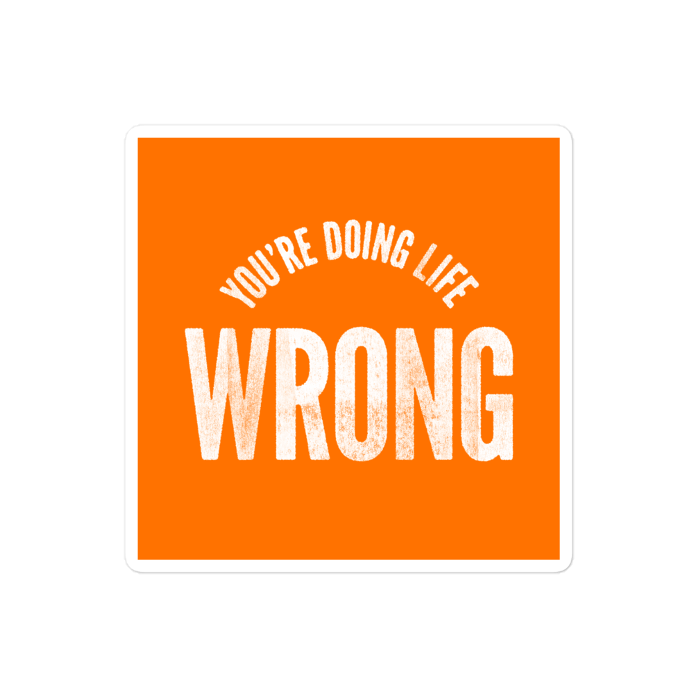 You're Doing Life Wrong Sticker