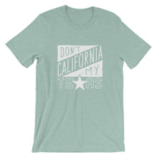 Load image into Gallery viewer, Don&#39;t California My Texas T-Shirt