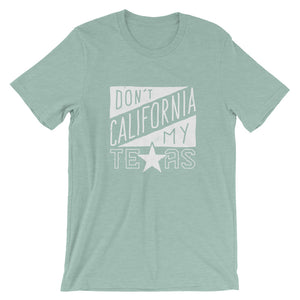 Don't California My Texas T-Shirt