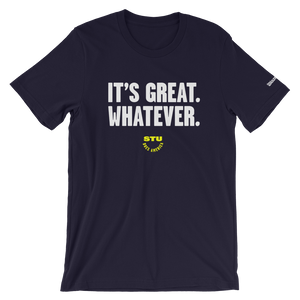 It's Great. Whatever. T-Shirt