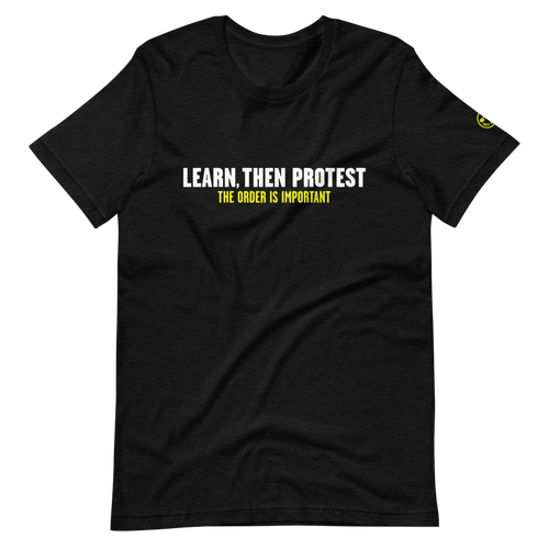 Learn, Then Protest T-Shirt