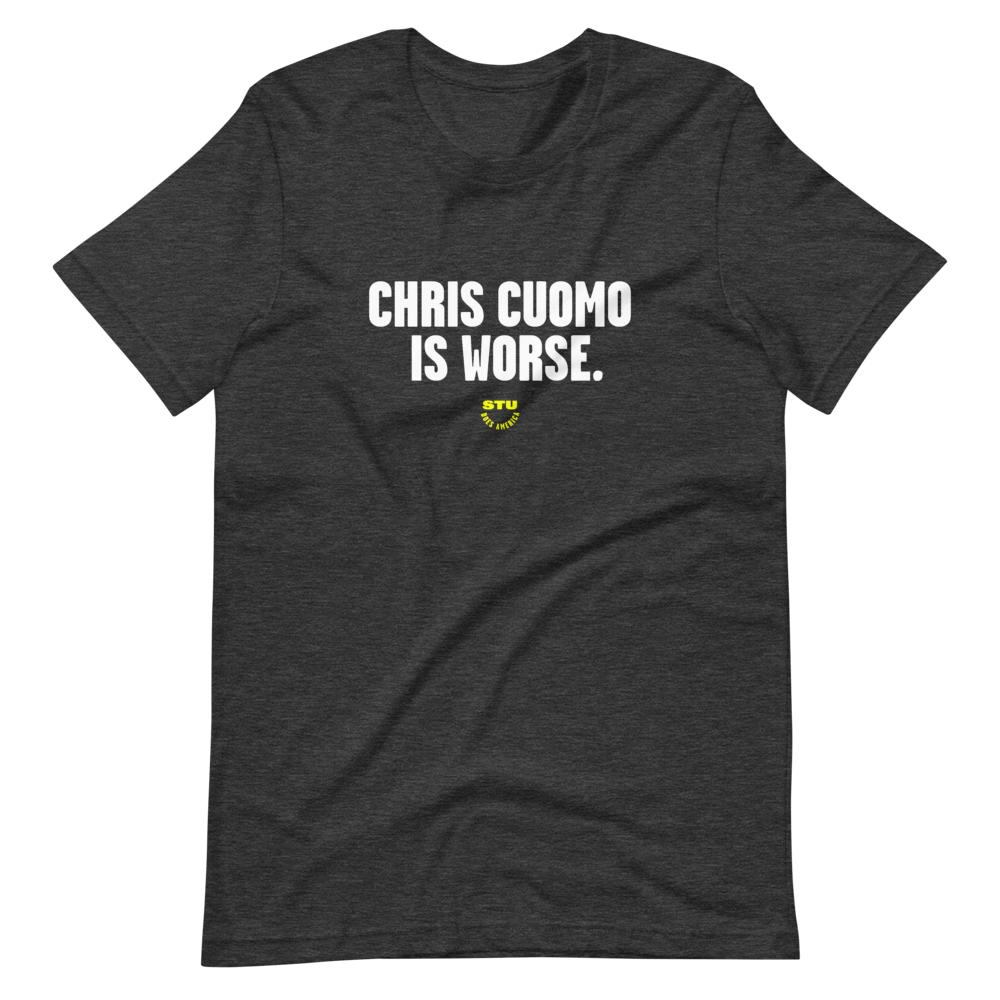 Chris Cuomo is Worse T-Shirt