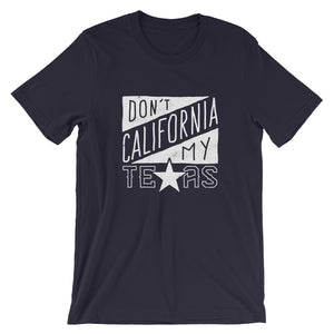 Don't California My Texas T-Shirt