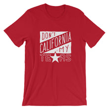 Load image into Gallery viewer, Don&#39;t California My Texas T-Shirt