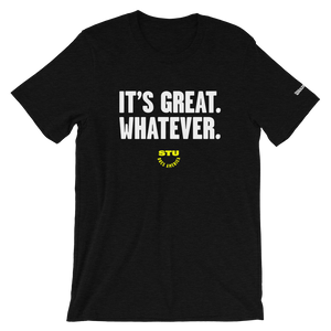 It's Great. Whatever. T-Shirt