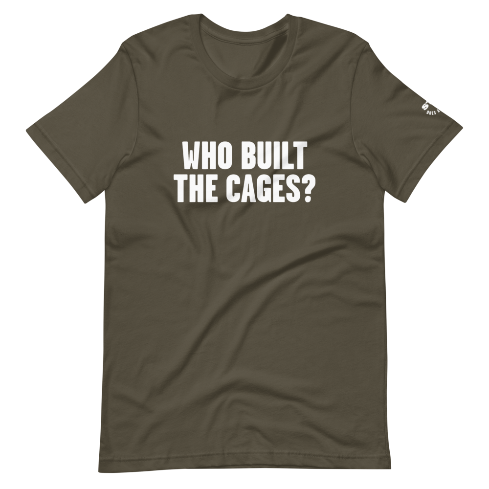 Who Built the Cages? T-Shirt
