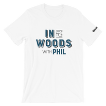 Load image into Gallery viewer, In the Wood with Phil T-Shirt