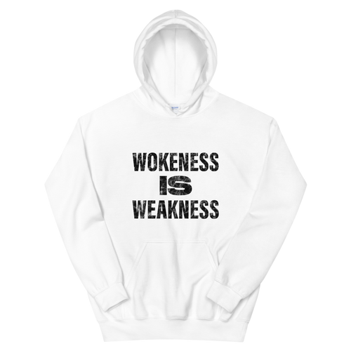 Wokeness Is Weakness Hoodie