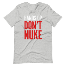 Load image into Gallery viewer, Hands Up Don&#39;t Nuke T-Shirt