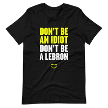 Load image into Gallery viewer, Don&#39;t Be A LeBron T-Shirt