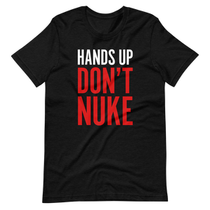 Hands Up Don't Nuke T-Shirt