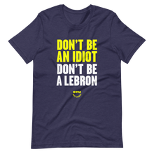 Load image into Gallery viewer, Don&#39;t Be A LeBron T-Shirt