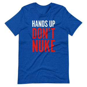 Hands Up Don't Nuke T-Shirt