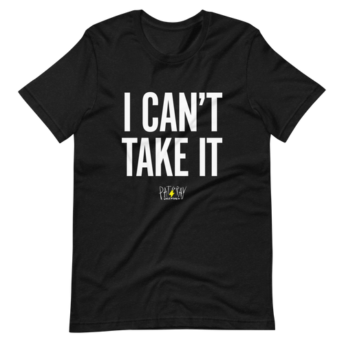 I Can't Take It T-Shirt