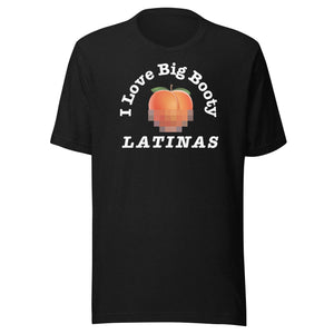 I Love Big Booty Latinas Black T-Shirt