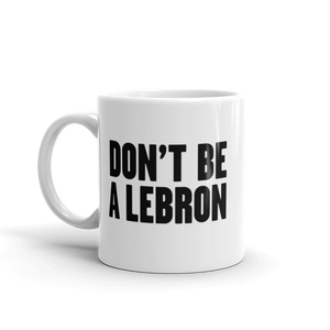 Don't Be A LeBron Mug